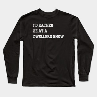 KD I'd Rather Be at a Dwellers Show Long Sleeve T-Shirt